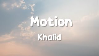 Khalid - Motion (Lyrics)