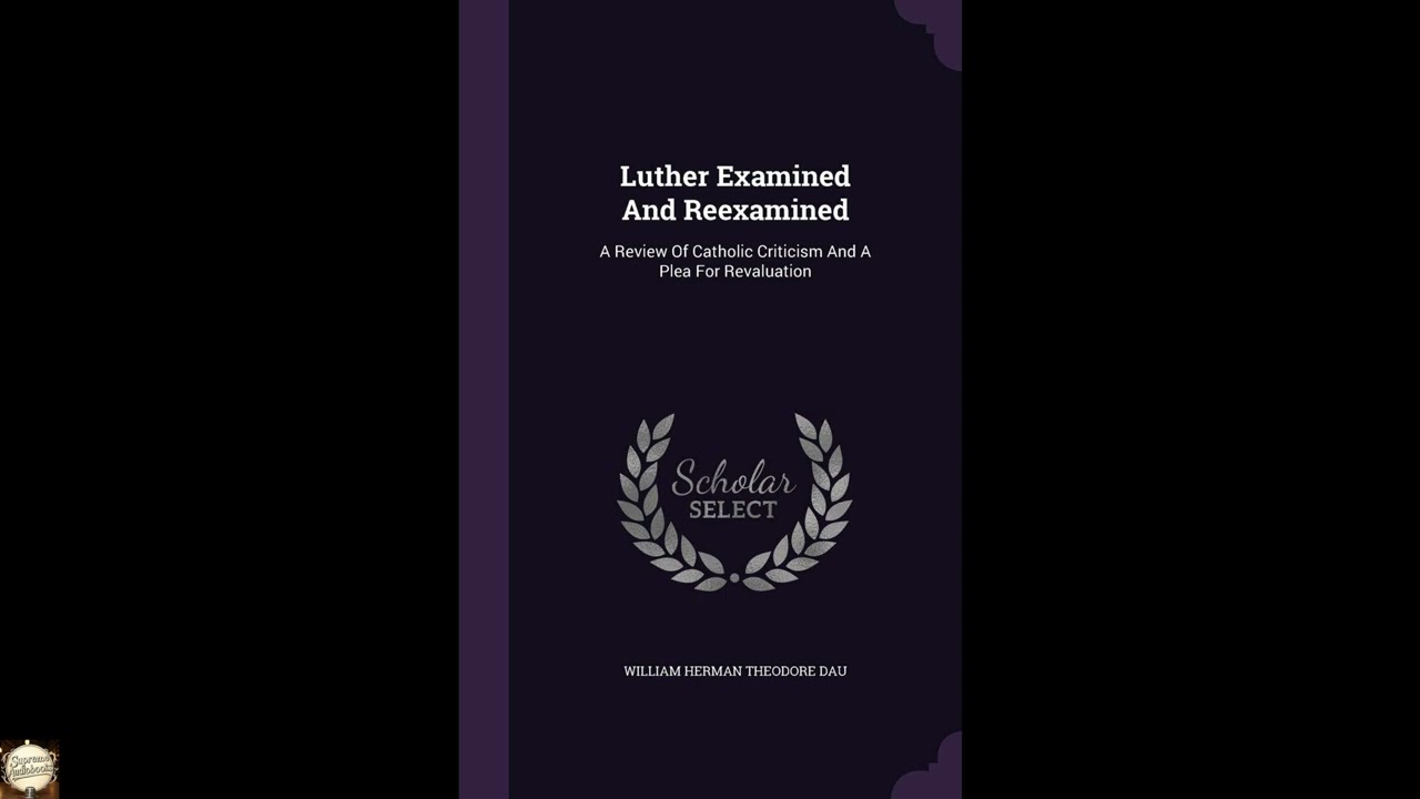 Luther Examined And Reexamined: A Review Of Catholic Criticism And A Plea For Reval