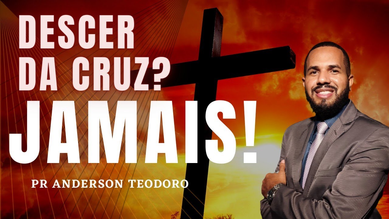 NÃO DESÇA DA CRUZ! Mateus 27:32-44 [Pr Anderson Teodoro]
