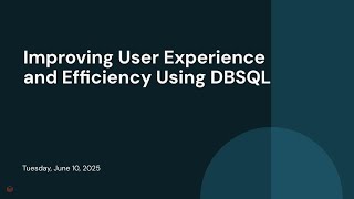 Improving User Experience and Efficiency Using DBSQL
