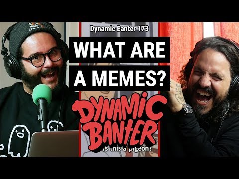Dynamic Banter 173 - What Are A Memes?