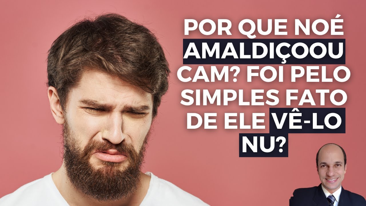 Por que Noé amaldiçoou Cam pelo simples fato de ele vê-lo nu