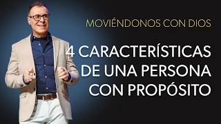 Moviéndonos con Dios: 4 características de una persona con PROPÓSITO