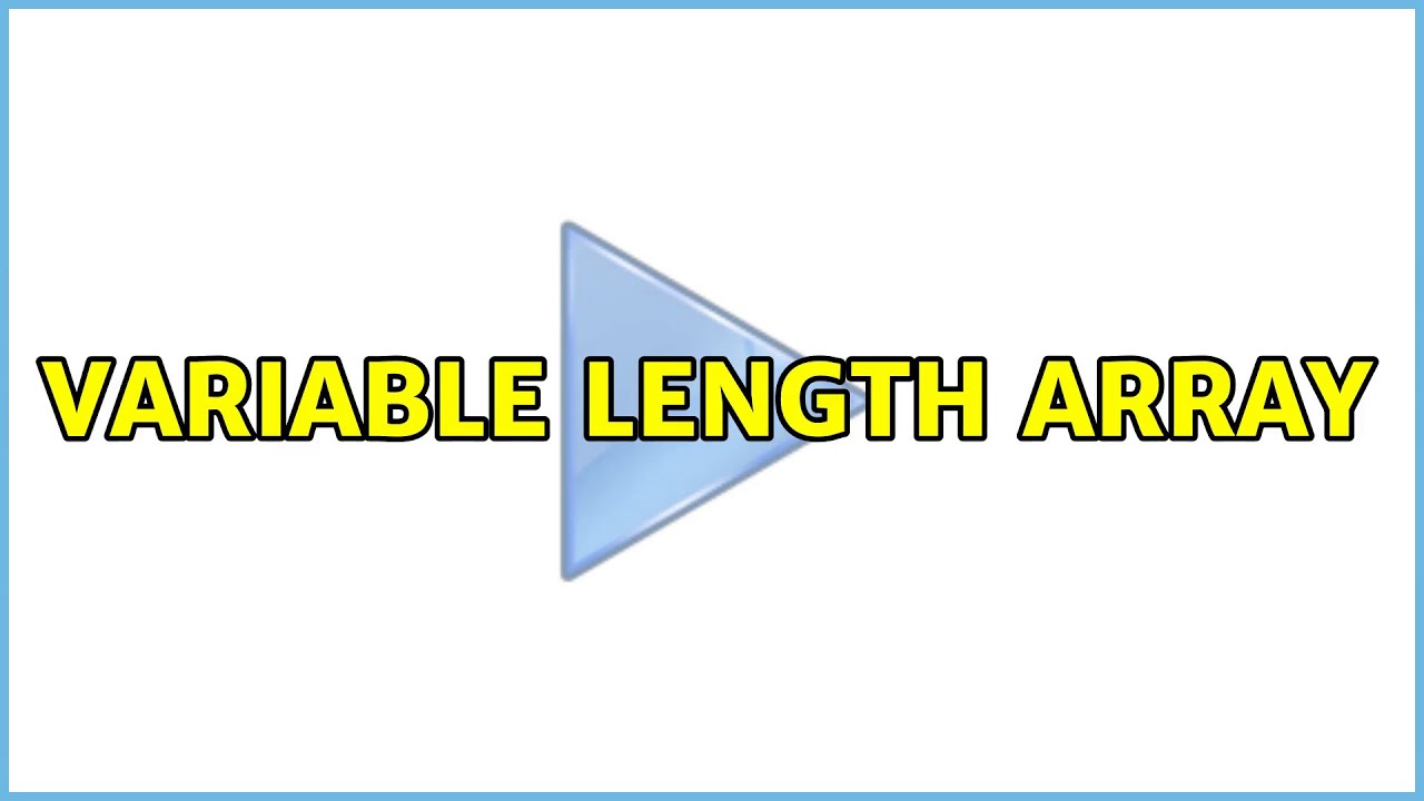Variable length array (2 Solutions!!)
