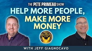 Help More People, Make More Money - Jeff Giagnocavo: Episode 170