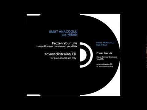 Umut Anacoglu feat. Nisan - Frozen Your Life (Hakan Donmez Unreleased Vocal Mix) PROMO 2009