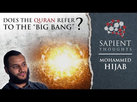 Sapient Thoughts #15: Does the Quran refer to the “Big Bang”? | Mohammed Hijab