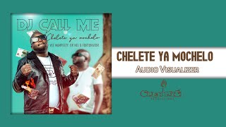 Dj Call Me - Chelete Ya Mochelo (Audio Visualizaton) [ft Vee Mampeezy; Dr Nel & Fortunator]