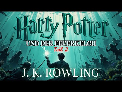 Harry Potter und der Feuerkelch Teil 2 | Ganzes Hörbuch | Harry’s Teilnahme am Triwizard Turnier