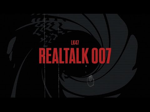 LK47 - REALTALK 007 (OFFICIAL VIDEO)