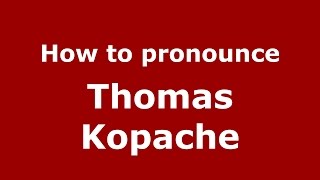 How to pronounce Thomas Kopache