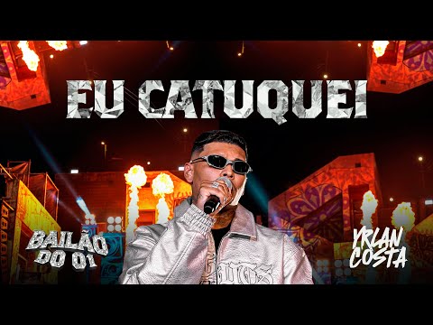 Yrlan Costa – EU CATUQUEI | Bailão do 01