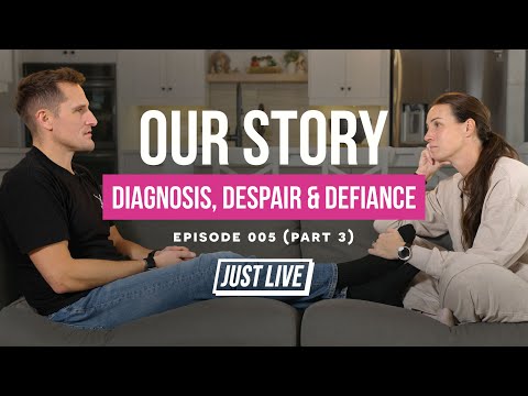 Our Story: Diagnosis, Despair & Defiance | JUST LIVE Podcast — Episode 005 Pt.3