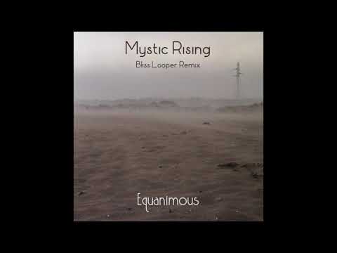Equanimous - Mystic Rising (Bliss Looper Remix)