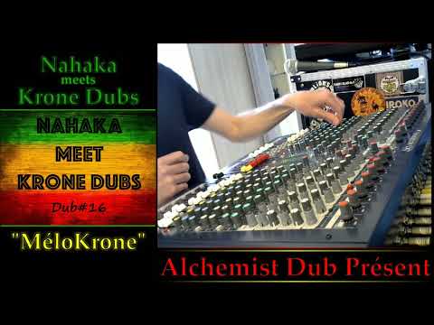NAHAKA meets KroneDubs   Dub#16  MéloKrone Played by Alchemist Dub