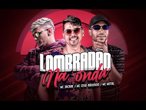 MC CEGO ABUSADO E MC METAL E MC JACARÉ - LOMBRADÃO NA ONDA
