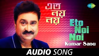 Eto Noi Noi  Audio Song  Kumar Sanu