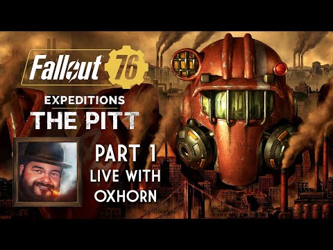 Expeditions: The Pitt for Fallout 76 - Live with Oxhorn - Part 1