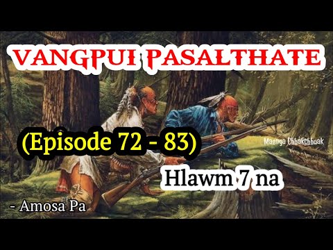 VANGPUI PASALTHA TE (Episode 72 - 83) Hlawm 7 na