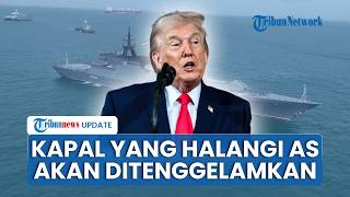 Trump Ancam Tenggelamkan Kapal yang Halangi Blokade Selat Hormuz, Sebut Iran Masih Punya Kapal Cepat