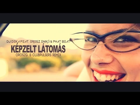 Dj Deka ft. Orosz Enikő & Phat Beat - Képzelt Látomás (OroszG.& ClubPulsers Remix)