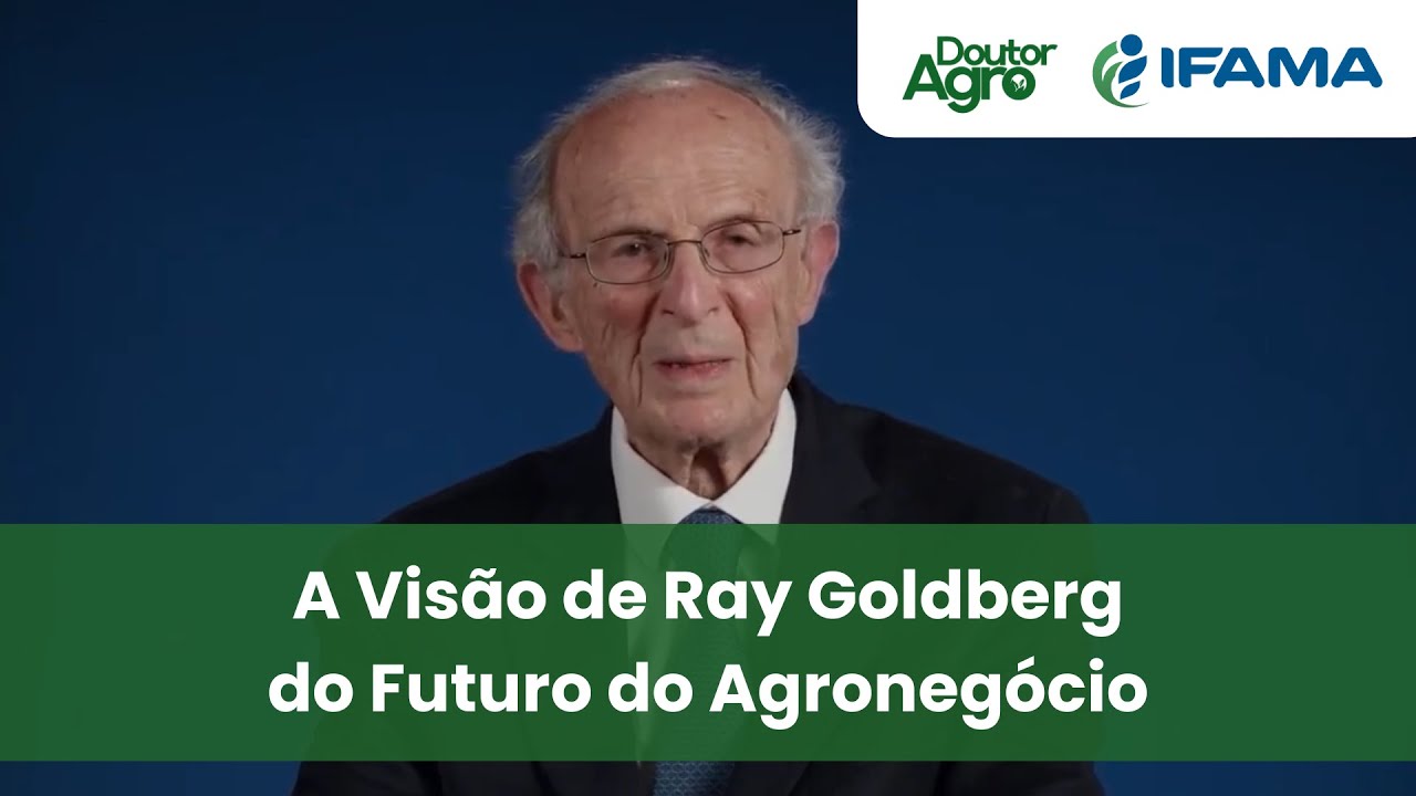 A Visão de Ray Goldberg do Futuro do Agronegócio | DoutorAgro | Marcos Fava Neves