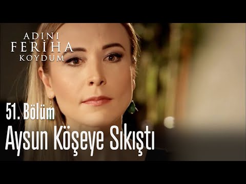 Aysun köşeye sıkıştı - Adını Feriha Koydum 51. Bölüm