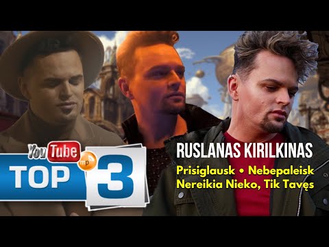 Ruslanas Kirilkinаs TOP-3: Prisiglausk • Nebepaleisk • Nereikia Nieko, Tik Tavęs
