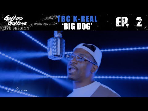 TBC K-Real - BIG DOG | GoHard or GoHome Performance 🎙 Ep. 2