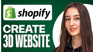 How to Make a 3D Shopify Website | Step-by-Step Guide for 2025
