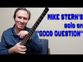 Mike Stern's solo on "Good Question"