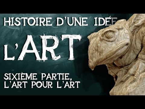 12- Art histoire d'une idée. Sixième partie : l'art pour l'art