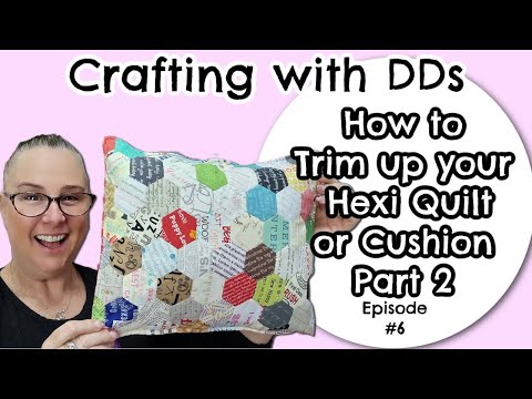 Crafting with DDs Vlog Episode #6 - Let's Make a Cushion Pt2 How to trim your Hexi Cushion  or Quilt