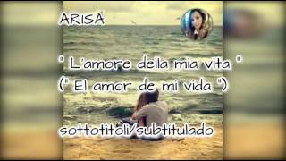 Arisa - L' amore della mia vita - El amor de mi vida - Sottotitoli italiano /español