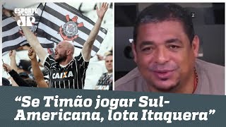 ‘Se o Corinthians jogar Sul-Americana, lota a Arena’, diz Vampeta