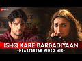 Ishq Kare Barbadiyaan Sidharth Malhotra Parineeti Chopra Heartbreak Video Mix