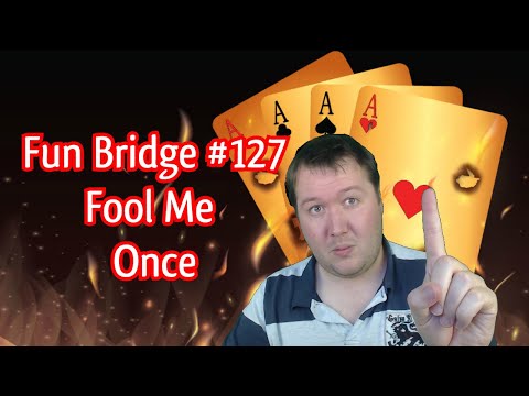 Fool Me Once - Fun Bridge #127 - Online Bridge Competition