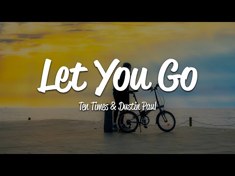 Ten Times & Dustin Paul - Let You Go (Lyrics)