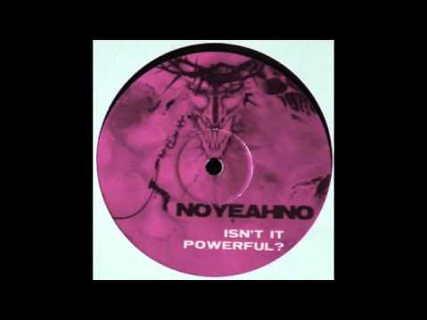 Noyeahno - Isn't it Powerful