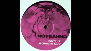 Noyeahno - Isn't it Powerful
