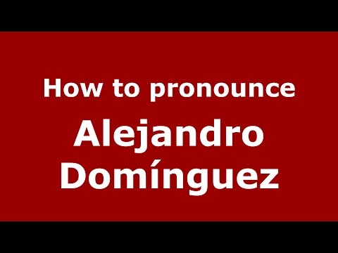 How to pronounce Alejandro Domínguez (Spanish/Argentina) - PronounceNames.com