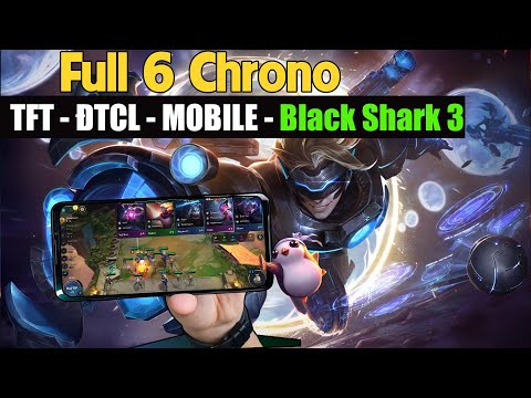 Full 6 Chrono – TFT (ĐTCL) Mobile Việt Nam | Gaming Phone Black Shark 3