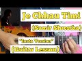 Je Chhau Timi - Samir Shrestha | Guitar Lesson | Easy Chords | (Insta Version)
