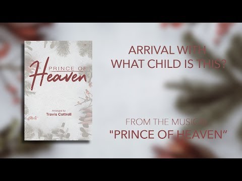 Arrival with What Child Is This? (Lyric Video) |  Prince of Heaven