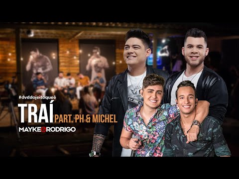 Mayke e Rodrigo - TRAÍ (part PH e Michel) #dojeitoqueé
