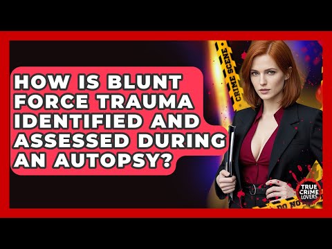 How Is Blunt Force Trauma Identified And Assessed During An Autopsy? - True Crime Lovers