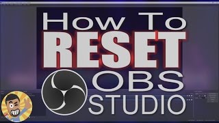 How to RESET OBS STUDIO
