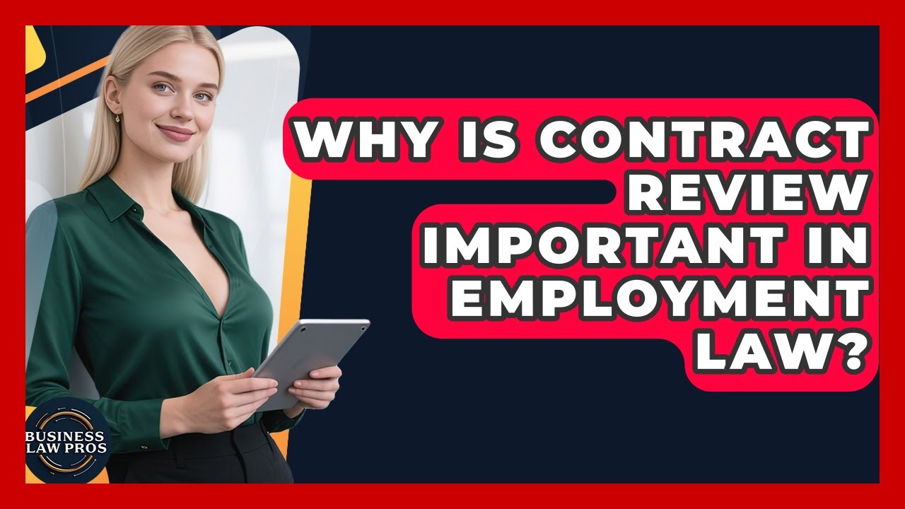 Why Is Contract Review Important in Employment Law? | Business Law Pros News