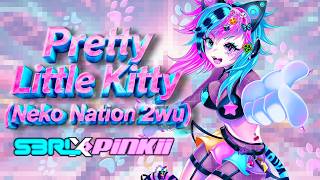 Pretty Little Kitty (Neko Nation 2wu) - S3RL x PiNKII