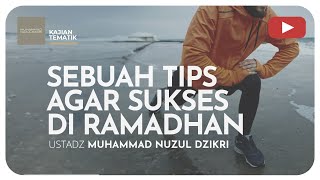 Download lagu SEBUAH TIPS AGAR SUKSES DI RAMADHAN | Kajian Tematik | Ustadz Muhammad Nuzul Dzikri mp3